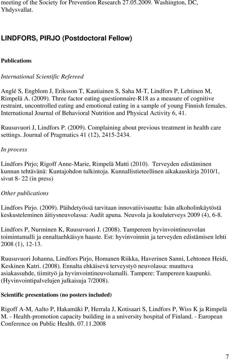 Three factor eating questionnaire-r18 as a measure of cognitive restraint, uncontrolled eating and emotional eating in a sample of young Finnish females.