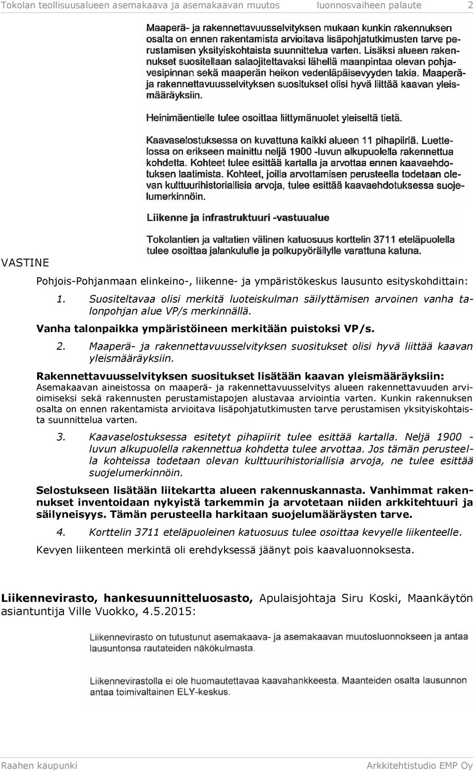 Maaperä- ja rakennettavuusselvityksen suositukset olisi hyvä liittää kaavan yleismääräyksiin.