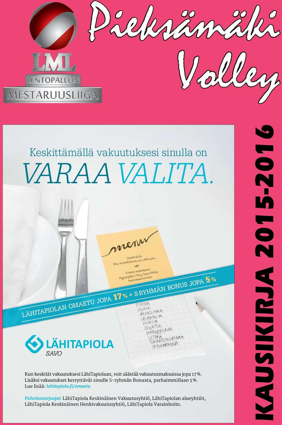 maksuissa jopa 17 %. Lisäksi vakuutukset kerryttävät sinulle S-ryhmän Bonusta, parhaimmillaan 5 %. Lue lisää: lahitapiola.