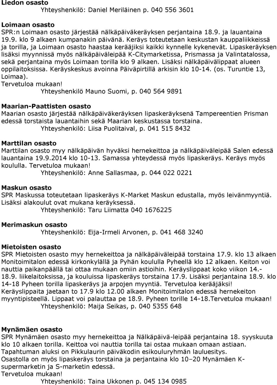 Lipaskeräyksen lisäksi myynnissä myös nälkäpäiväleipää K-Citymarketissa, Prismassa ja Valintatalossa, sekä perjantaina myös Loimaan torilla klo 9 alkaen.