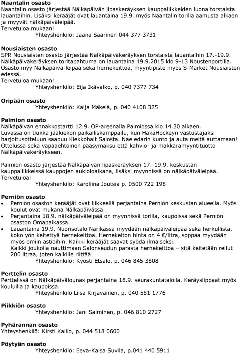 Yhteyshenkilö: Jaana Saarinen 044 377 3731 Nousiaisten osasto SPR Nousiaisten osasto järjestää Nälkäpäiväkeräyksen torstaista lauantaihin 17.-19.9. Nälkäpäiväkeräyksen toritapahtuma on lauantaina 19.