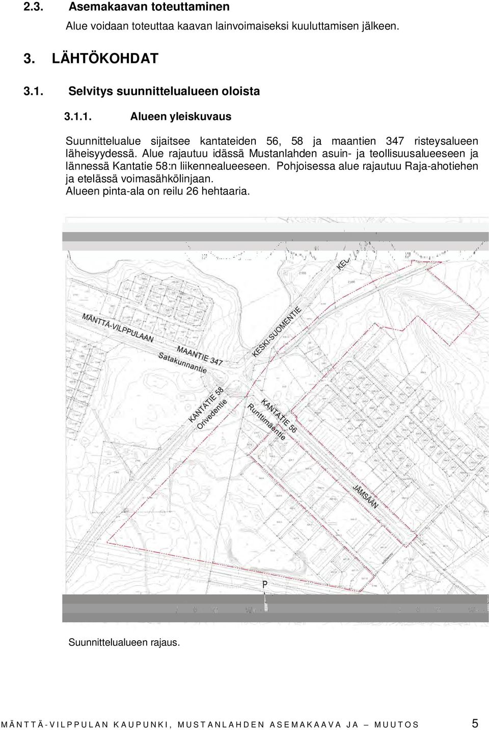 1. Alueen yleiskuvaus Suunnittelualue sijaitsee kantateiden 56, 58 ja maantien 347 risteysalueen läheisyydessä.