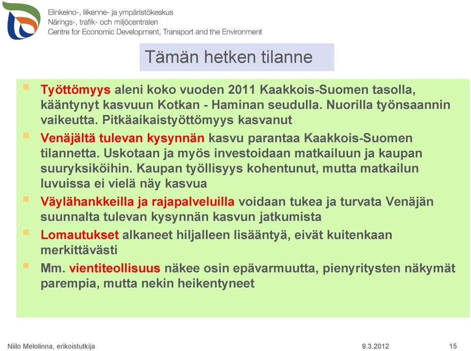 Kaupan työllisyys kohentunut, mutta matkailun luvuissa ei vielä näy kasvua Väylähankkeilla ja rajapalveluilla voidaan tukea ja turvata Venäjän suunnalta tulevan kysynnän