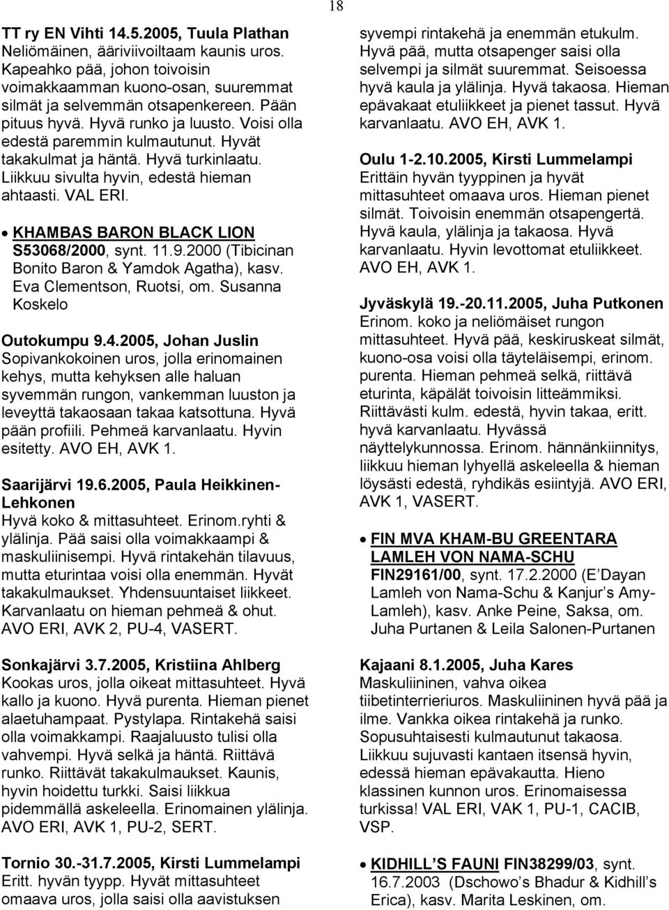 KHAMBAS BARON BLACK LION S53068/2000, synt. 11.9.2000 (Tibicinan Bonito Baron & Yamdok Agatha), kasv. Eva Clementson, Ruotsi, om. Susanna Koskelo Outokumpu 9.4.