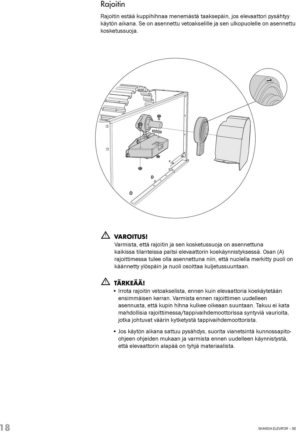 Osan (A) rajoittimessa tulee olla asennettuna niin, että nuolella merkitty puoli on käännetty ylöspäin ja nuoli osoittaa kuljetussuuntaan.