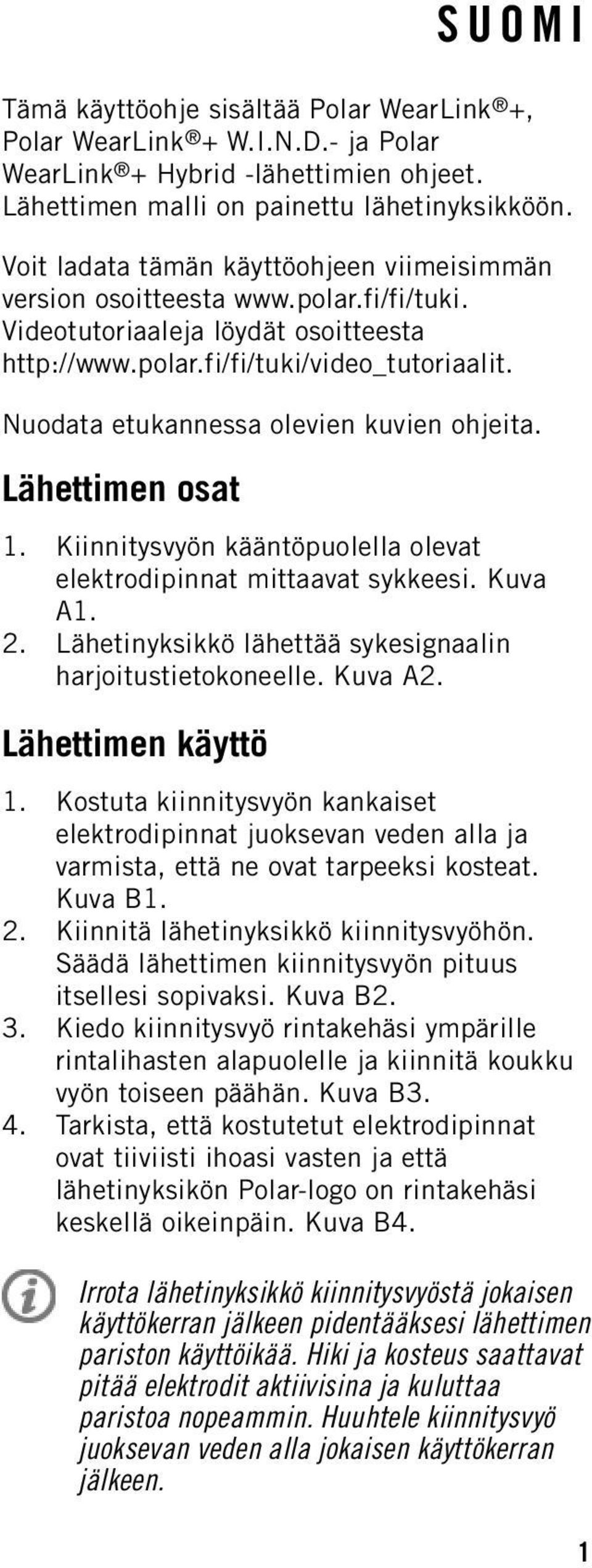 Nuodata etukannessa olevien kuvien ohjeita. Lähettimen osat 1. Kiinnitysvyön kääntöpuolella olevat elektrodipinnat mittaavat sykkeesi. Kuva A1. 2.