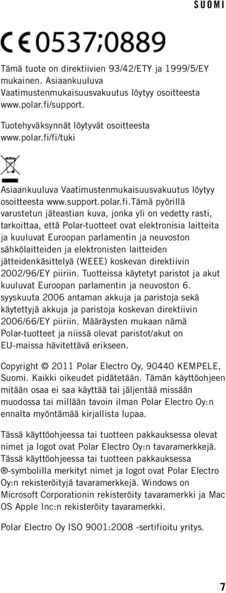 jonka yli on vedetty rasti, tarkoittaa, että Polar-tuotteet ovat elektronisia laitteita ja kuuluvat Euroopan parlamentin ja neuvoston sähkölaitteiden ja elektronisten laitteiden jätteidenkäsittelyä