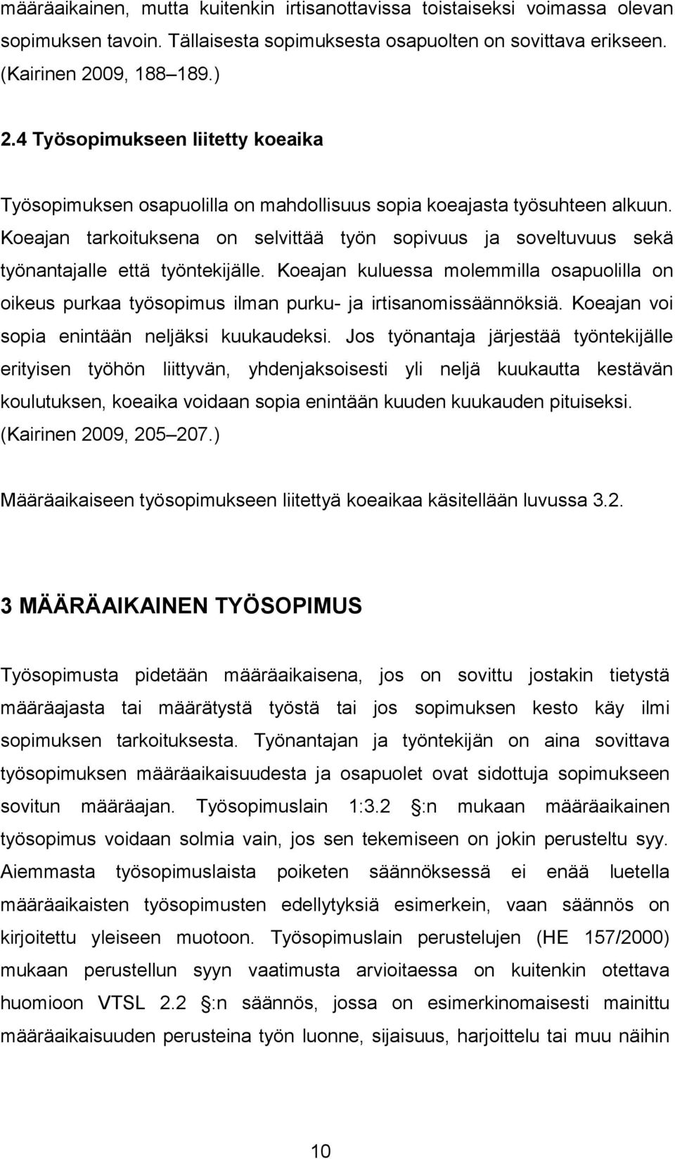 Koeajan tarkoituksena on selvittää työn sopivuus ja soveltuvuus sekä työnantajalle että työntekijälle.
