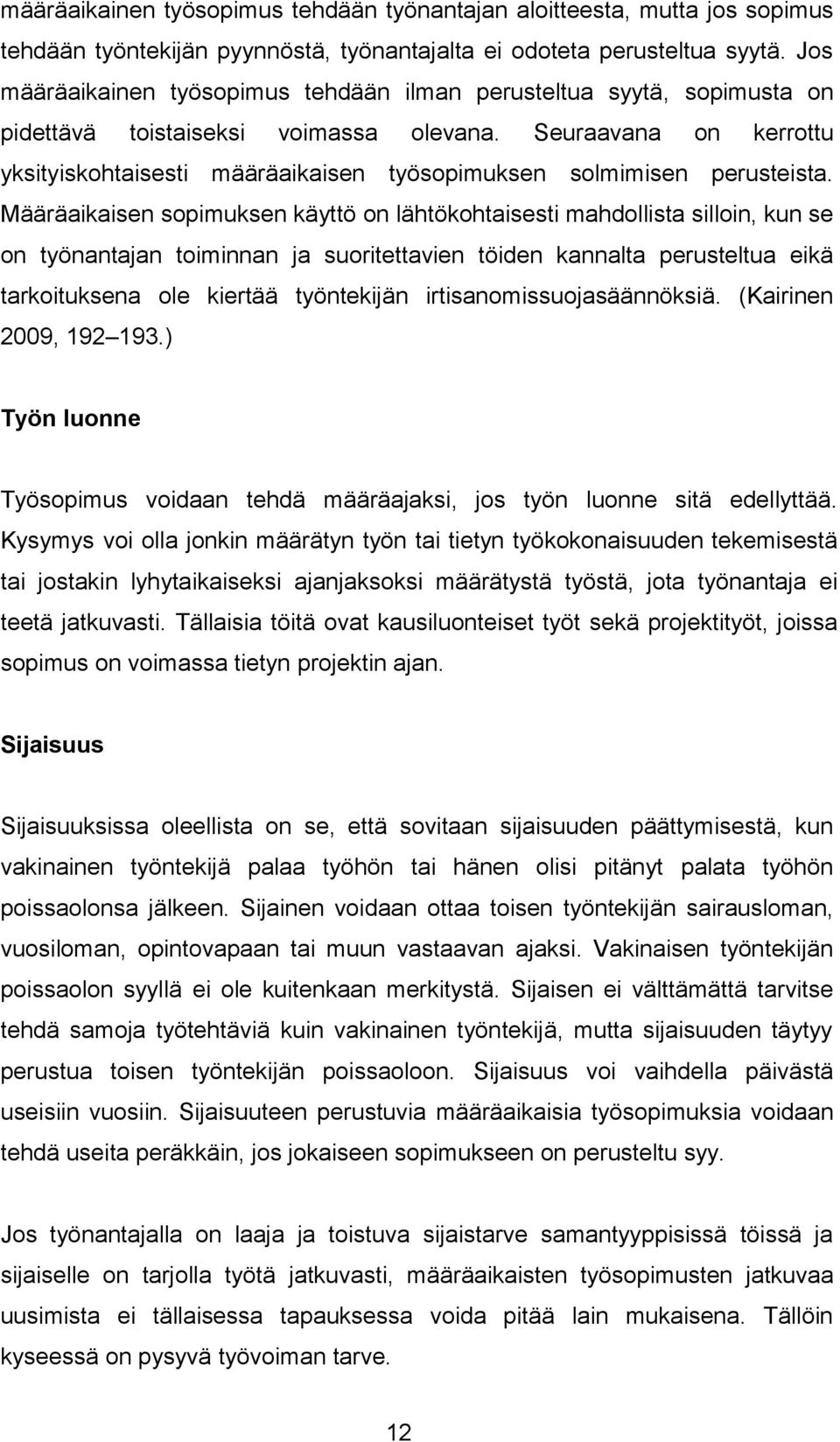 Seuraavana on kerrottu yksityiskohtaisesti määräaikaisen työsopimuksen solmimisen perusteista.