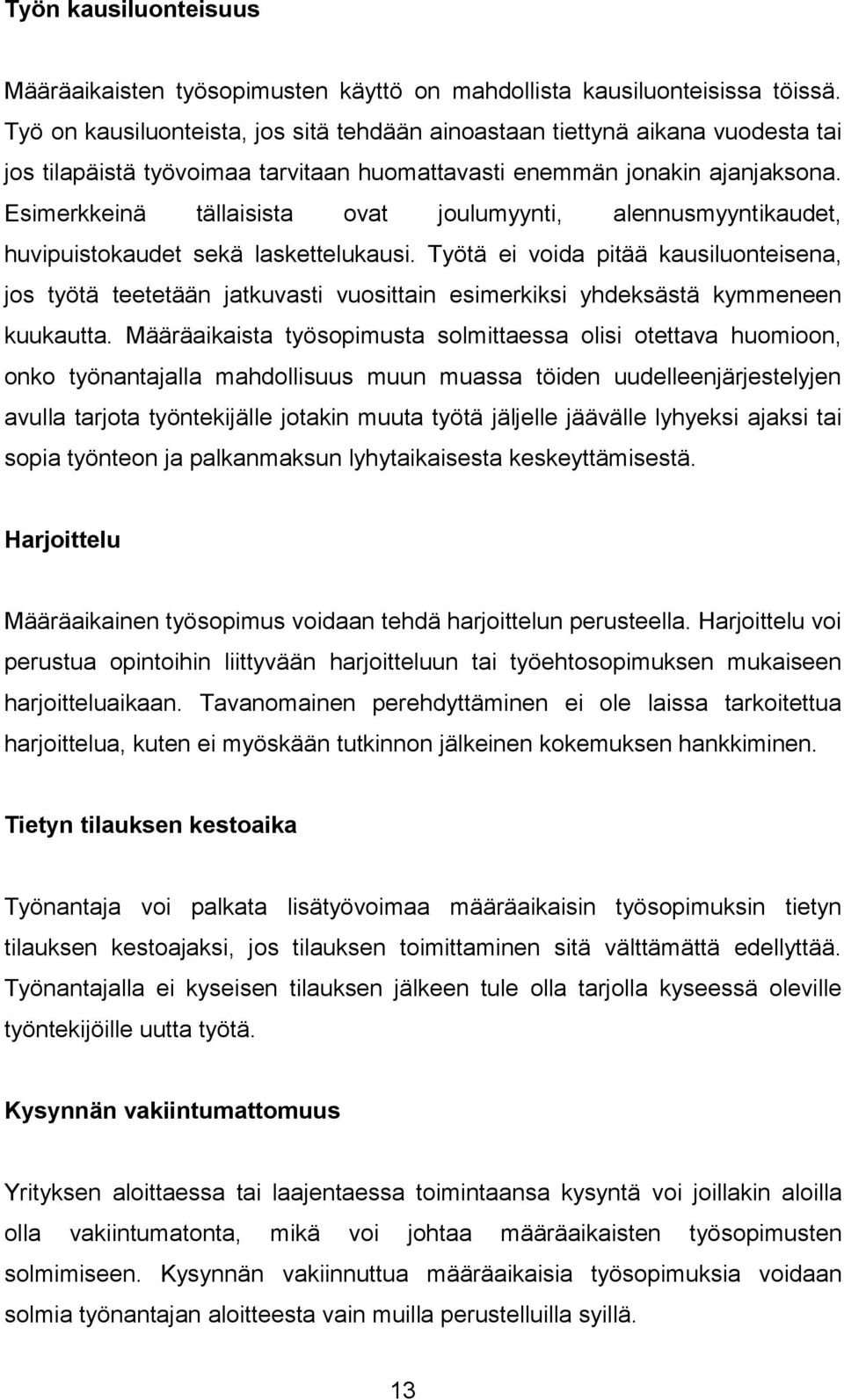 Esimerkkeinä tällaisista ovat joulumyynti, alennusmyyntikaudet, huvipuistokaudet sekä laskettelukausi.