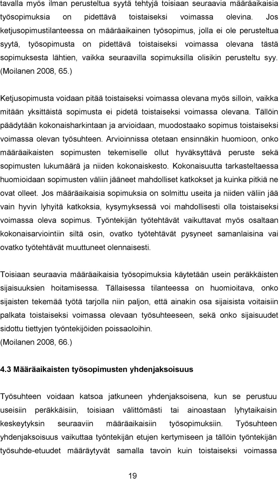 sopimuksilla olisikin perusteltu syy. (Moilanen 2008, 65.