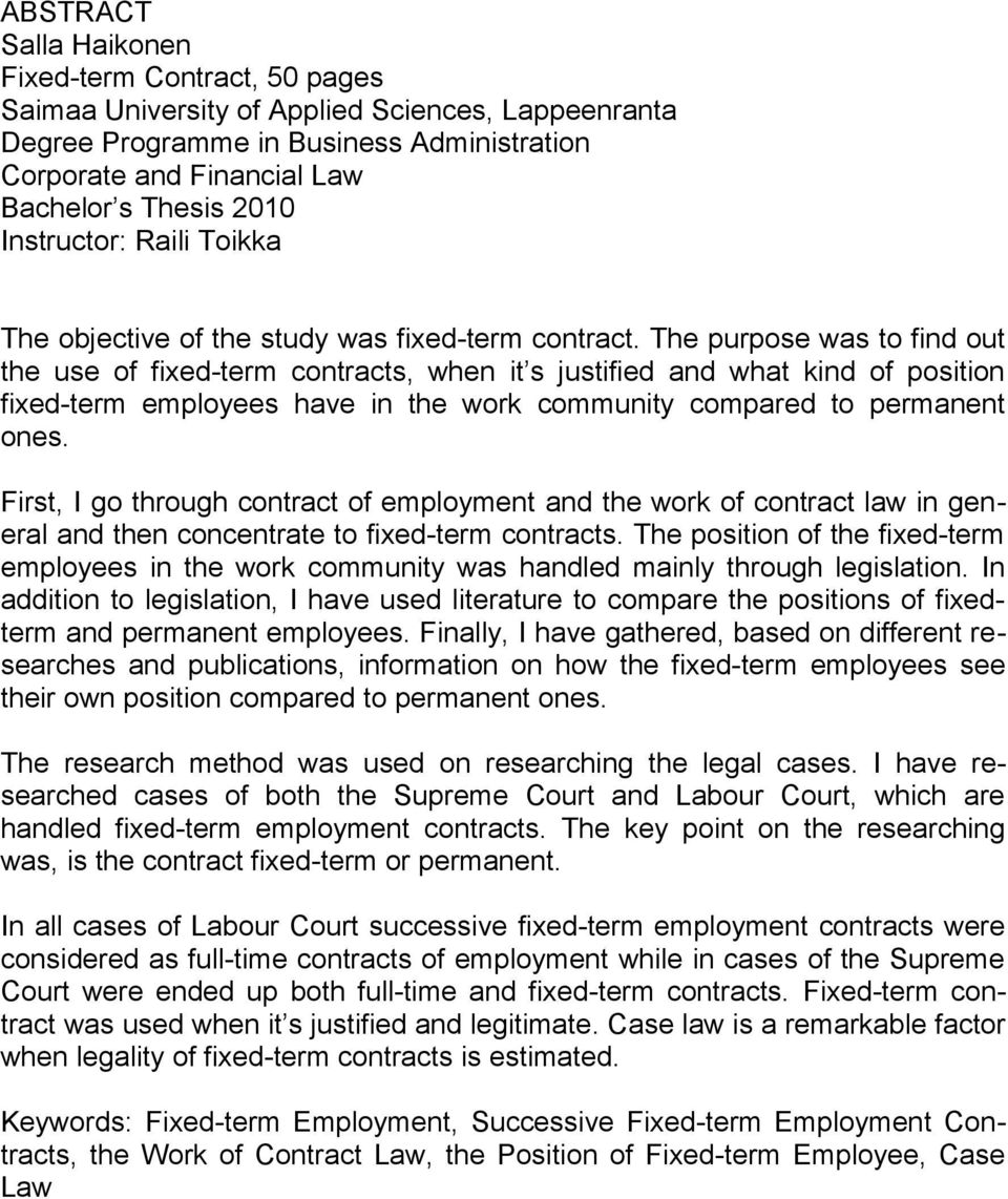 The purpose was to find out the use of fixed-term contracts, when it s justified and what kind of position fixed-term employees have in the work community compared to permanent ones.