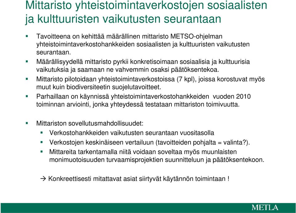 Mittaristo pilotoidaan yhteistoimintaverkostoissa (7 kpl), joissa korostuvat myös muut kuin biodiversiteetin suojelutavoitteet.