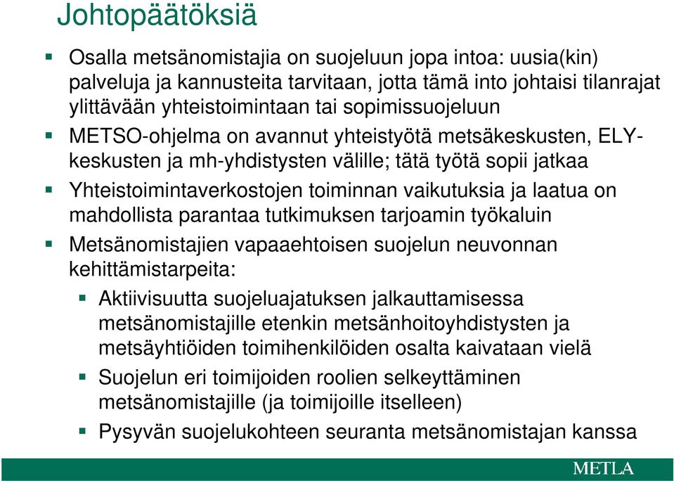 tutkimuksen tarjoamin työkaluin Metsänomistajien vapaaehtoisen suojelun neuvonnan kehittämistarpeita: Aktiivisuutta suojeluajatuksen jalkauttamisessa metsänomistajille etenkin metsänhoitoyhdistysten