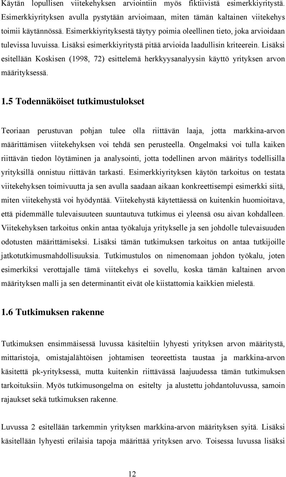 Lisäksi esitellään Koskisen (1998, 72) esittelemä herkkyysanalyysin käyttö yrityksen arvon määrityksessä. 1.