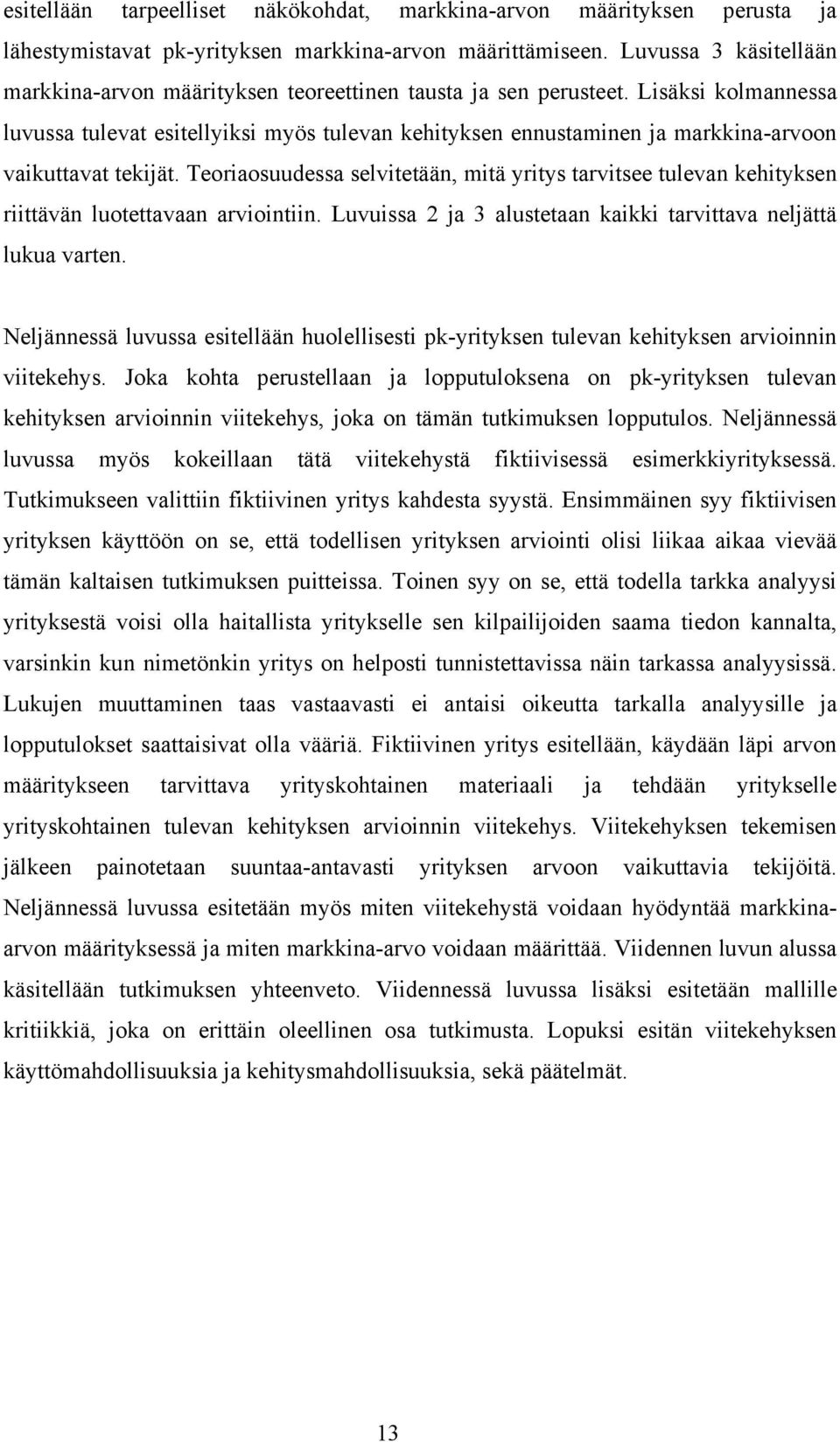 Lisäksi kolmannessa luvussa tulevat esitellyiksi myös tulevan kehityksen ennustaminen ja markkina-arvoon vaikuttavat tekijät.