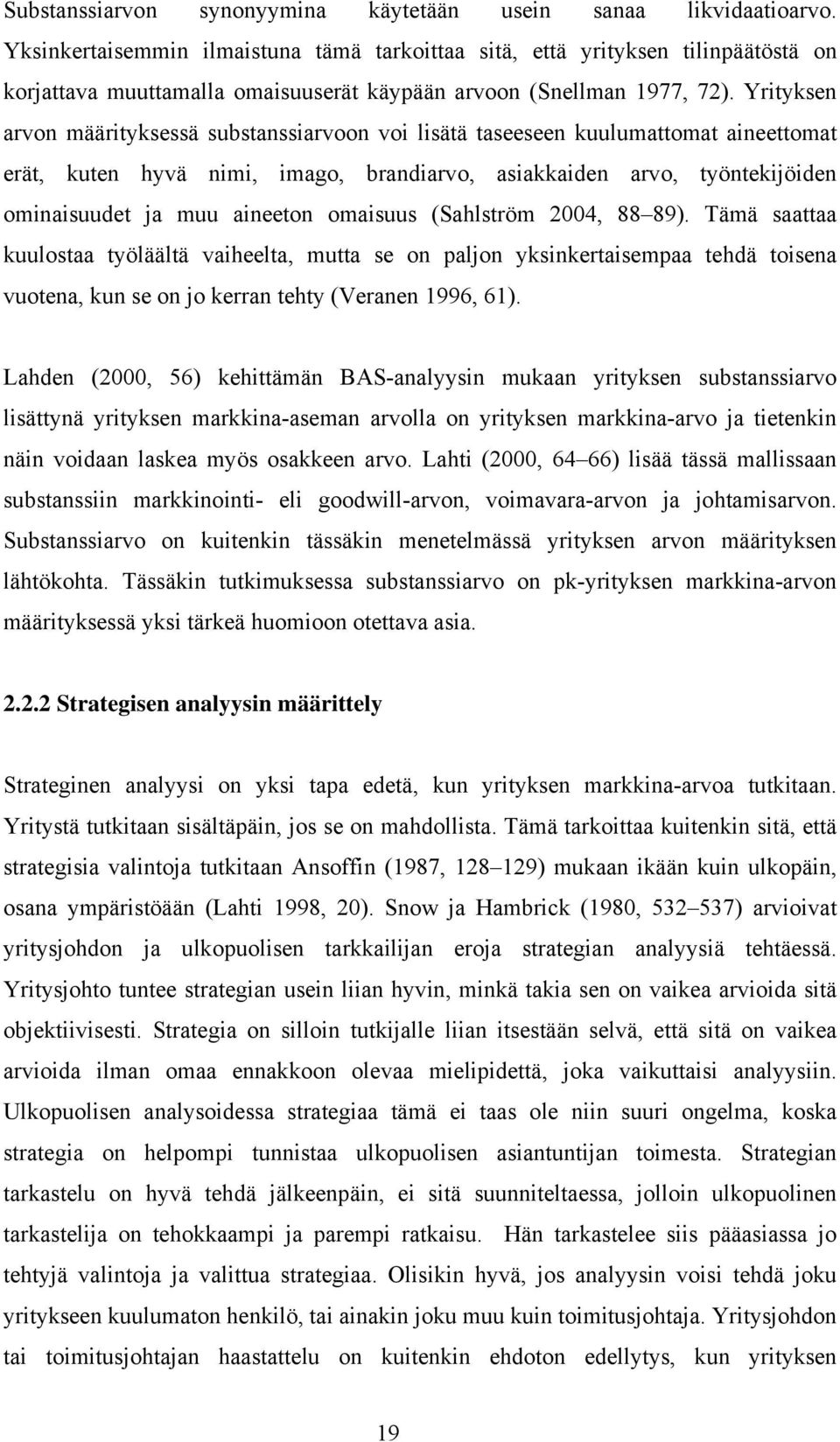 Yrityksen arvon määrityksessä substanssiarvoon voi lisätä taseeseen kuulumattomat aineettomat erät, kuten hyvä nimi, imago, brandiarvo, asiakkaiden arvo, työntekijöiden ominaisuudet ja muu aineeton