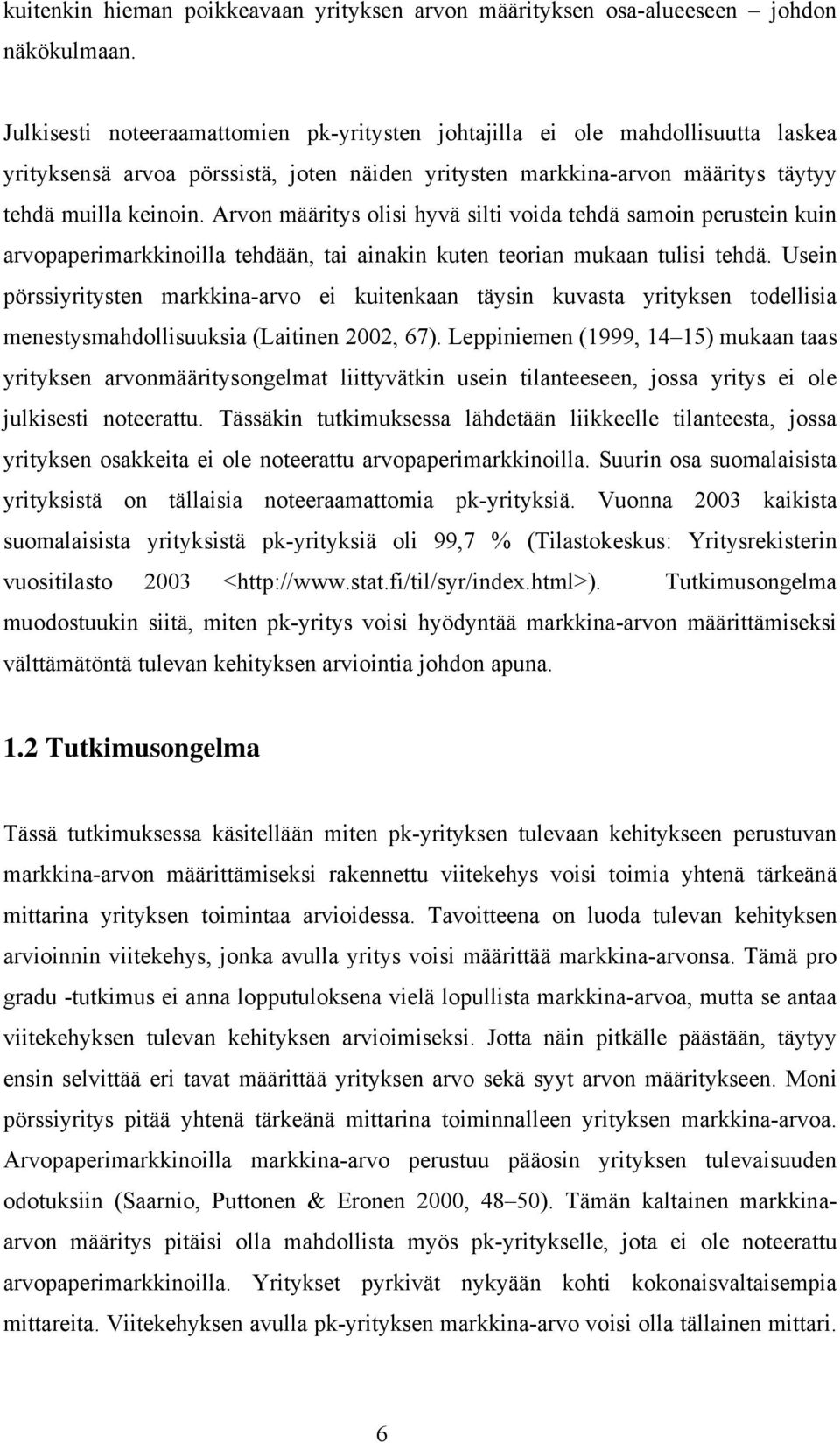 Arvon määritys olisi hyvä silti voida tehdä samoin perustein kuin arvopaperimarkkinoilla tehdään, tai ainakin kuten teorian mukaan tulisi tehdä.