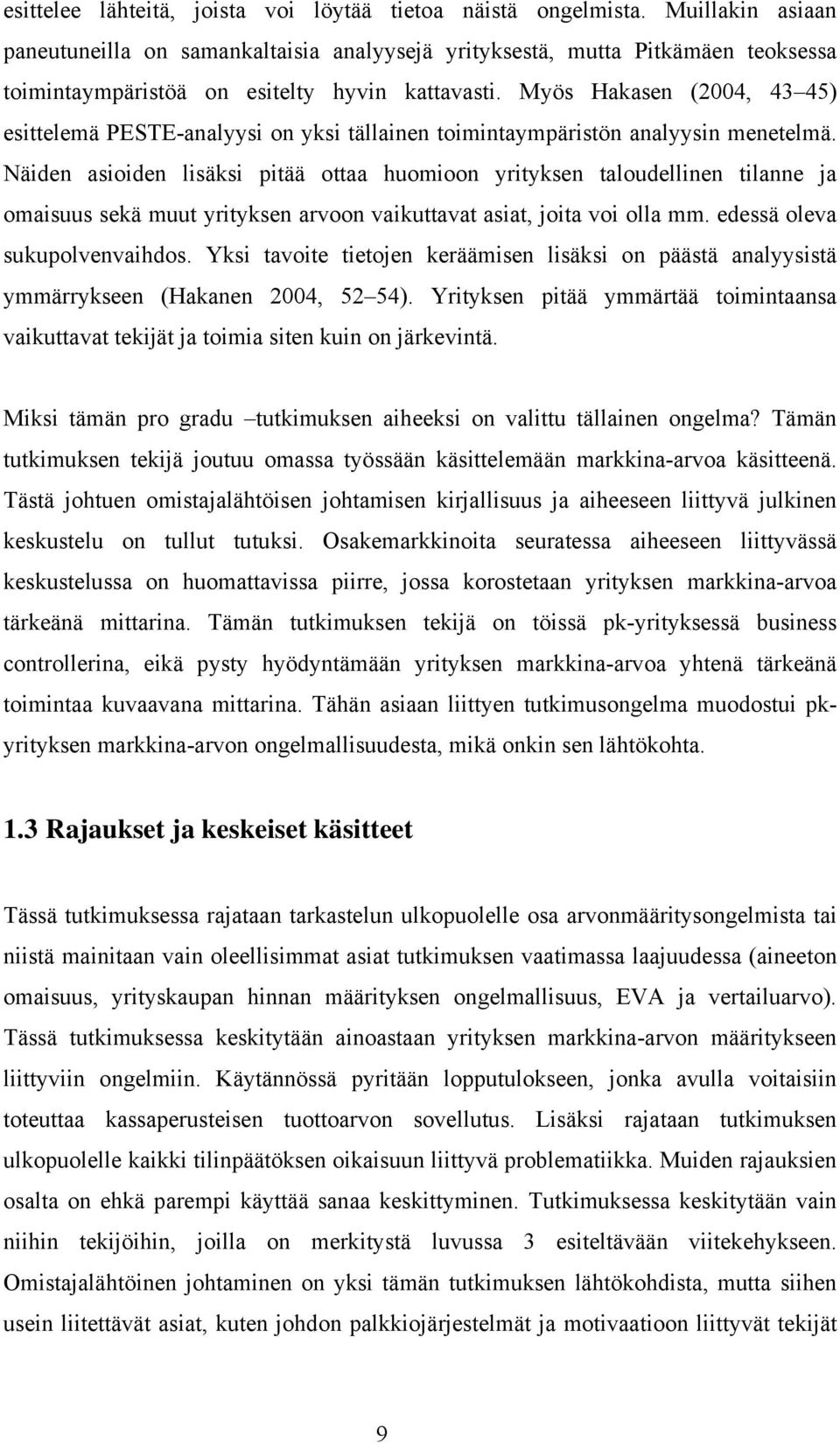 Myös Hakasen (2004, 43 45) esittelemä PESTE-analyysi on yksi tällainen toimintaympäristön analyysin menetelmä.