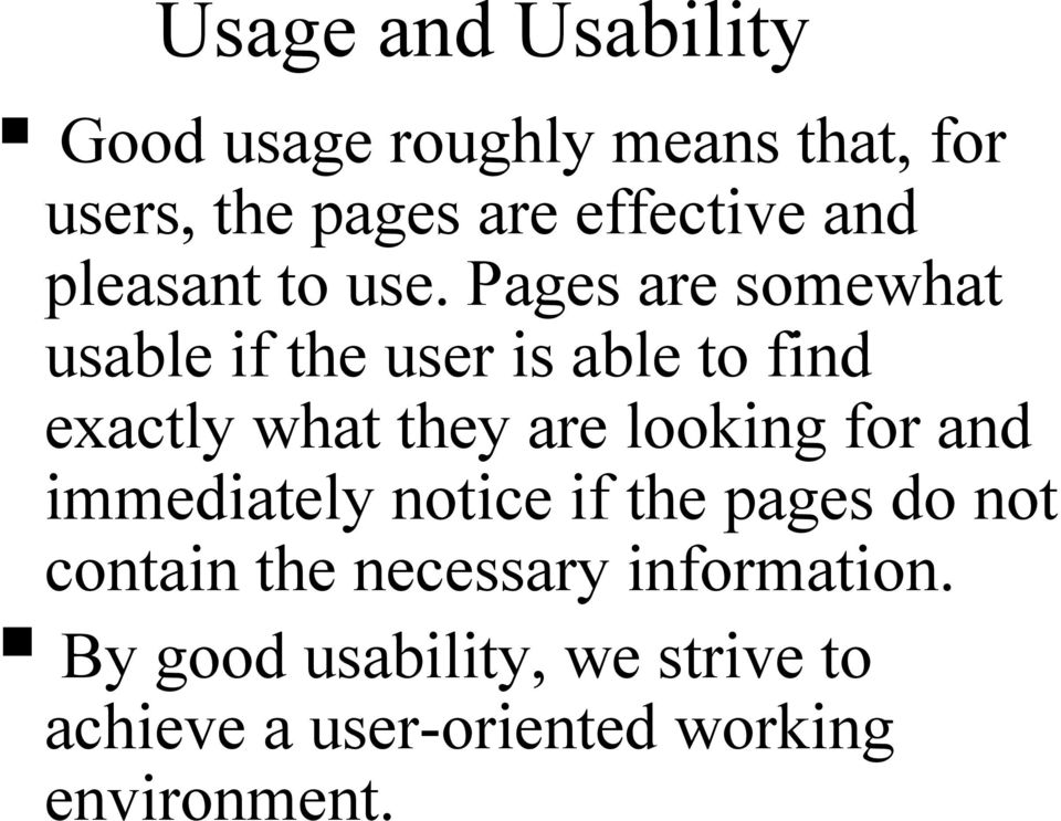 Pages are somewhat usable if the user is able to find exactly what they are looking for