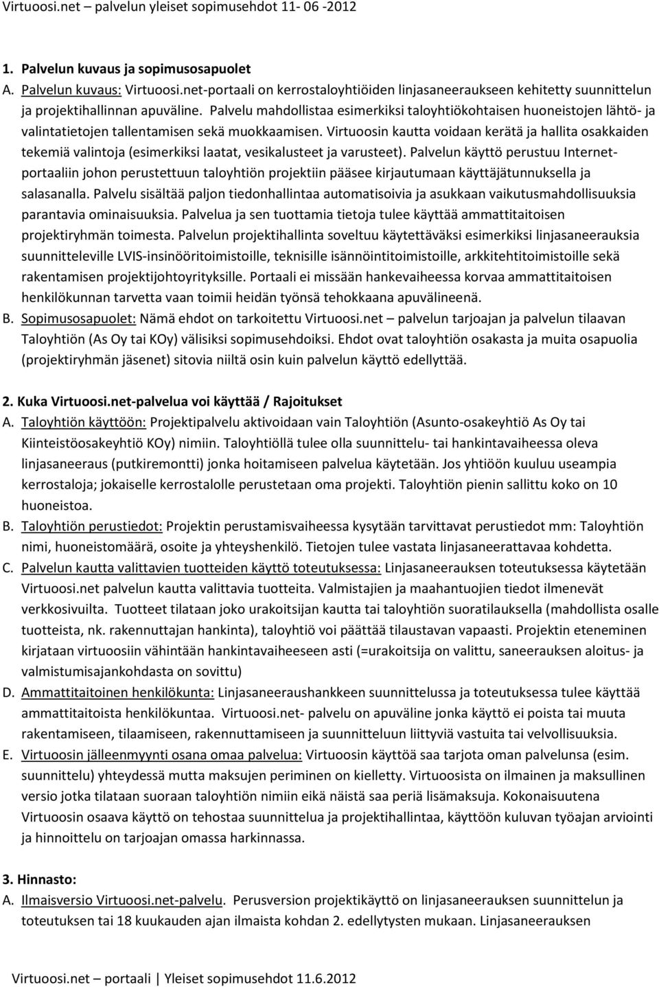 Palvelu mahdollistaa esimerkiksi taloyhtiökohtaisen huoneistojen lähtö- ja valintatietojen tallentamisen sekä muokkaamisen.