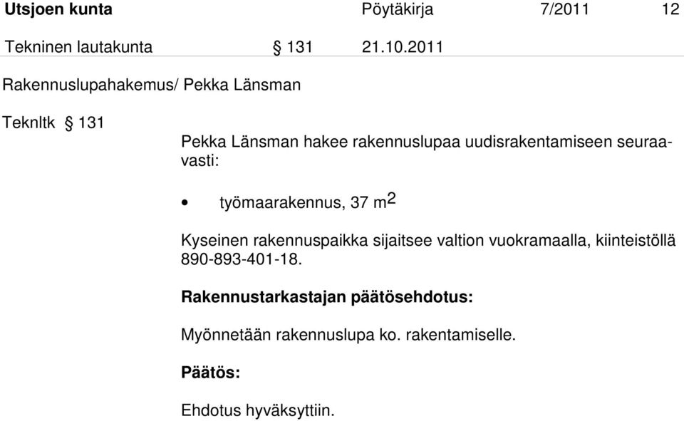uudisrakentamiseen seuraavasti: työmaarakennus, 37 m2 Kyseinen rakennuspaikka sijaitsee valtion