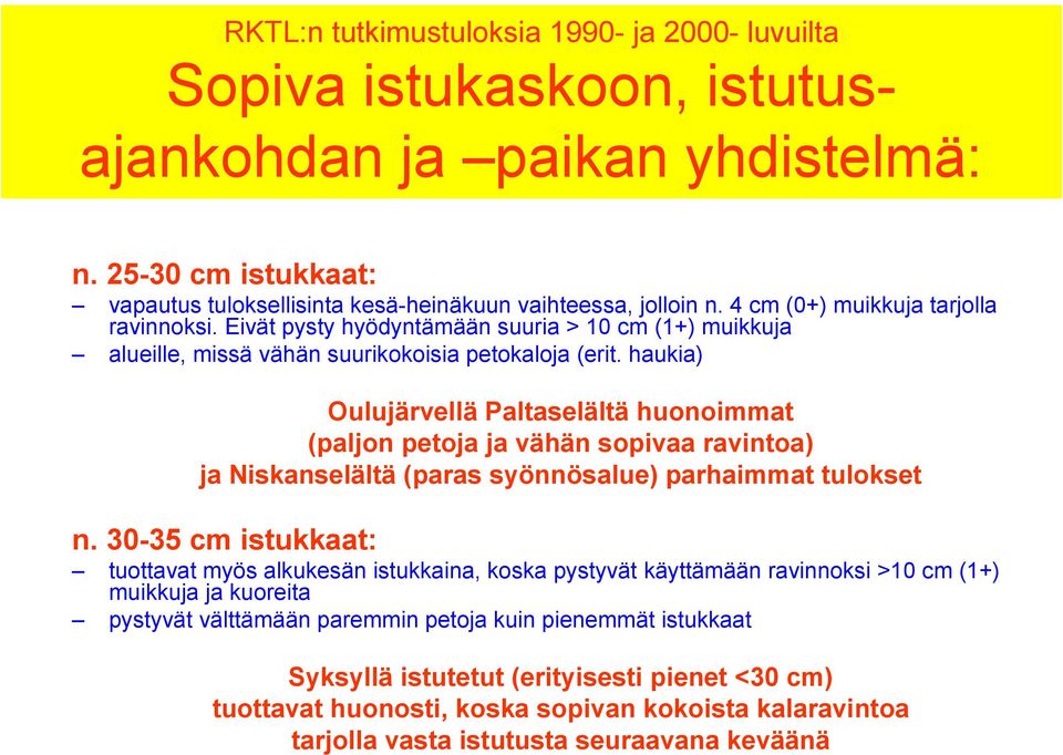haukia) Oulujärvellä Paltaselältä huonoimmat (paljon petoja ja vähän sopivaa ravintoa) ja Niskanselältä (paras syönnösalue) parhaimmat tulokset n.