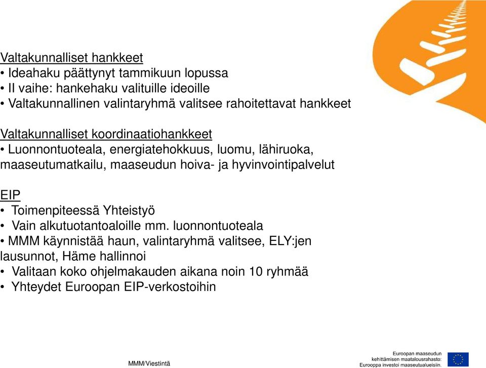 maaseutumatkailu, maaseudun hoiva- ja hyvinvointipalvelut EIP Toimenpiteessä Yhteistyö Vain alkutuotantoaloille mm.