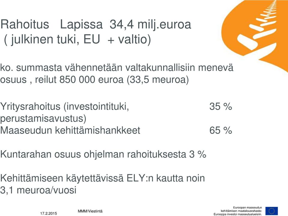 Yritysrahoitus (investointituki, 35 % perustamisavustus) Maaseudun kehittämishankkeet 65 %