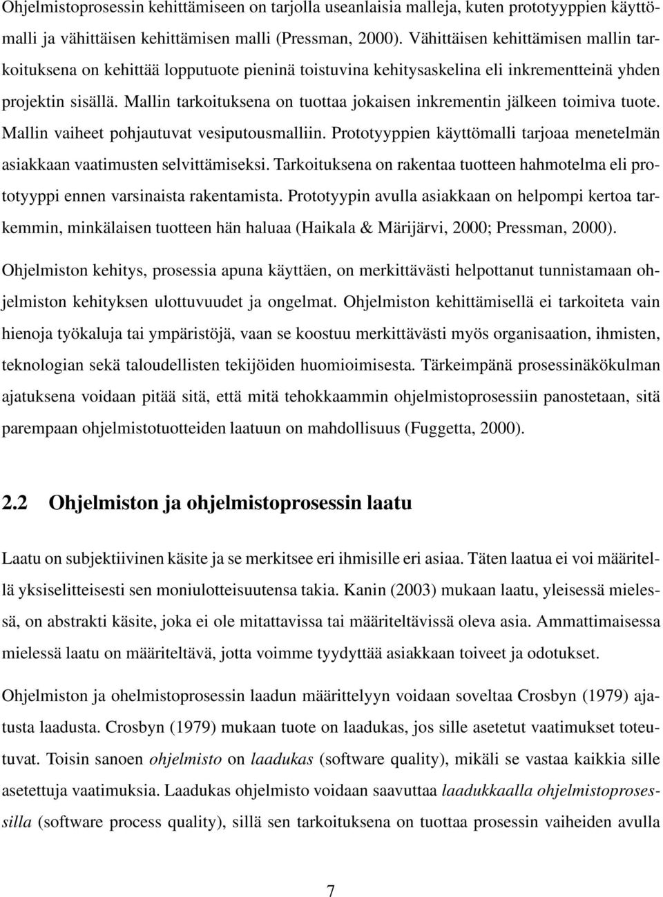 Mallin tarkoituksena on tuottaa jokaisen inkrementin jälkeen toimiva tuote. Mallin vaiheet pohjautuvat vesiputousmalliin.