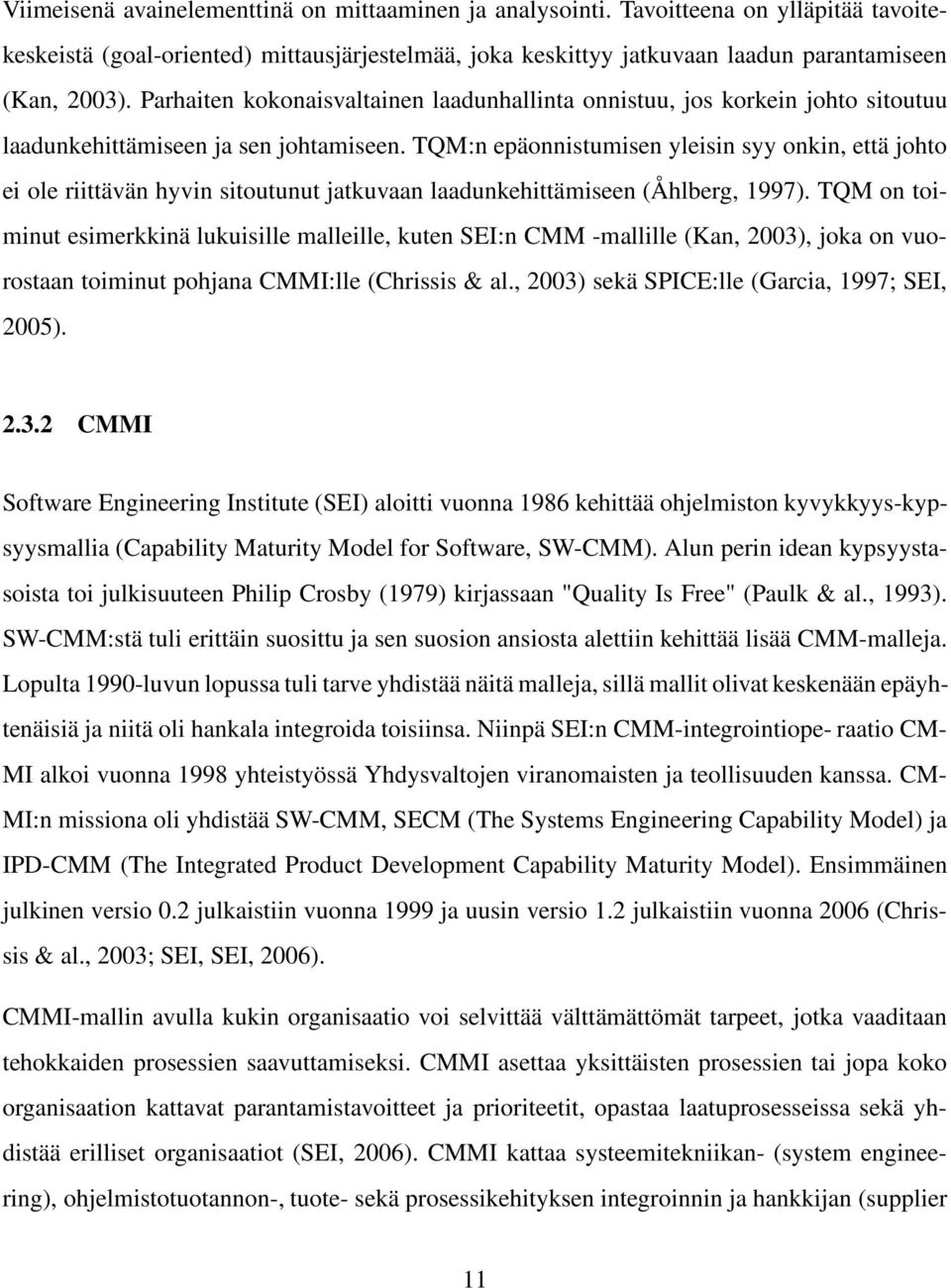 TQM:n epäonnistumisen yleisin syy onkin, että johto ei ole riittävän hyvin sitoutunut jatkuvaan laadunkehittämiseen (Åhlberg, 1997).