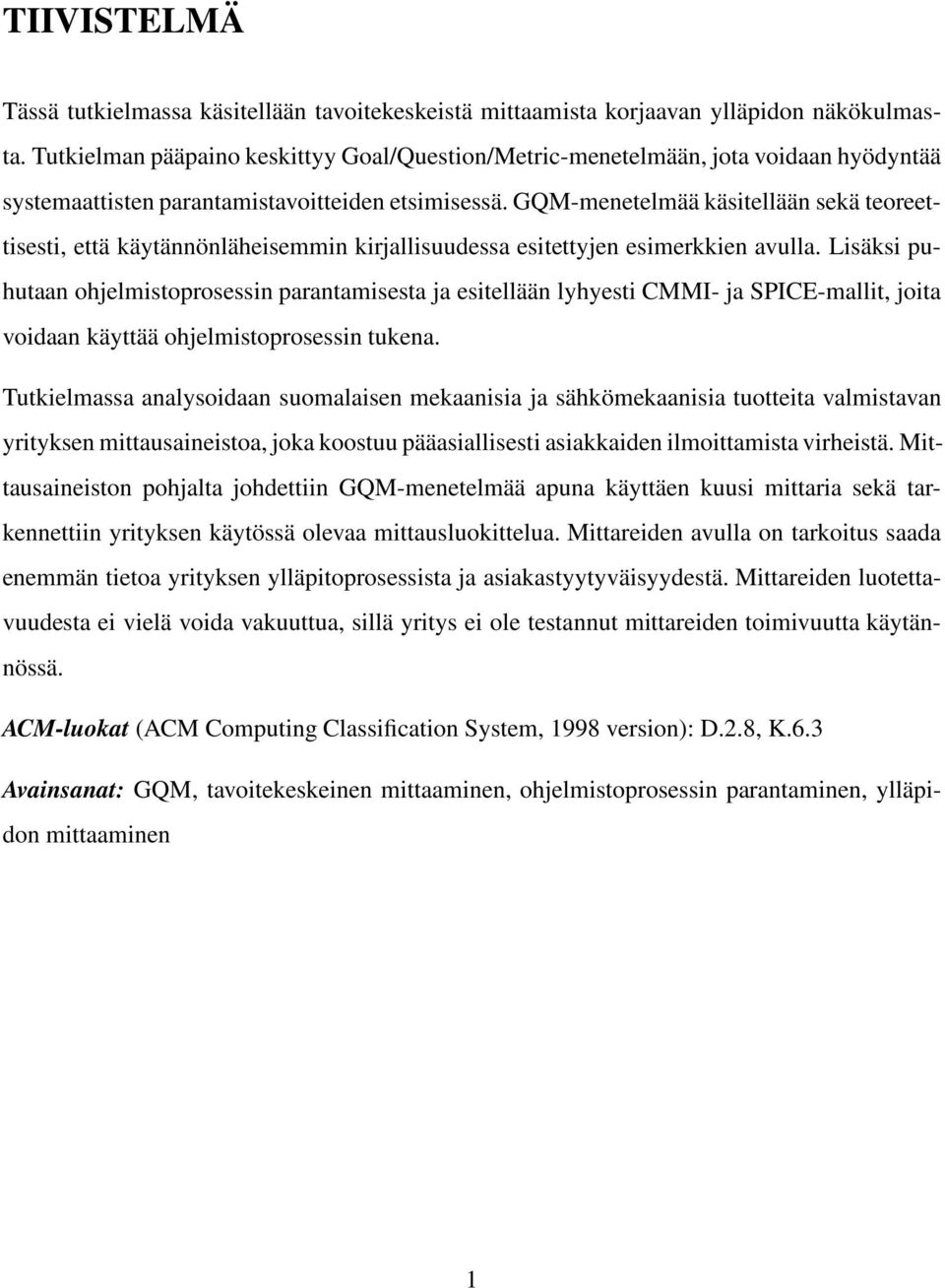 GQM-menetelmää käsitellään sekä teoreettisesti, että käytännönläheisemmin kirjallisuudessa esitettyjen esimerkkien avulla.