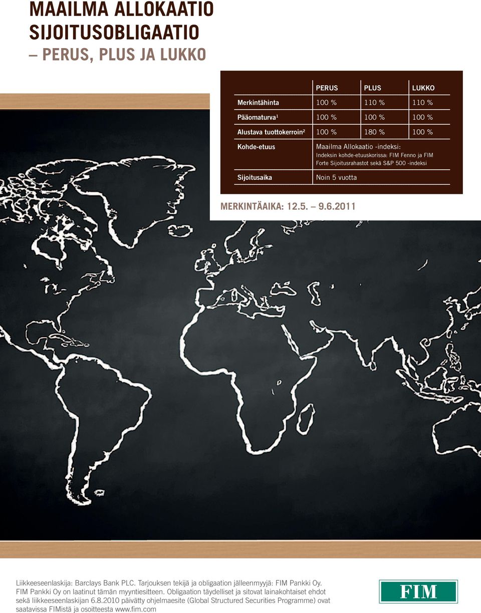 6.2011 Liikkeeseenlaskija: Barclays Bank PLC. Tarjouksen tekijä ja obligaation jälleenmyyjä: FIM Pankki Oy. FIM Pankki Oy on laatinut tämän myyntiesitteen.