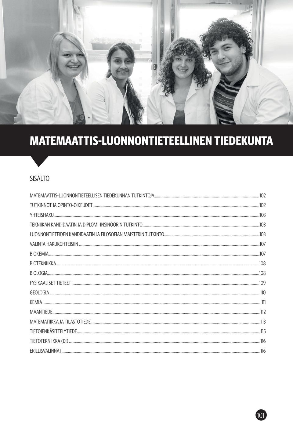 ..103 LUONNONTIETEIDEN KANDIDAATIN JA FILOSOFIAN MAISTERIN TUTKINTO...103 VALINTA HAKUKOHTEISIIN...107 BIOKEMIA...107 BIOTEKNIIKKA.