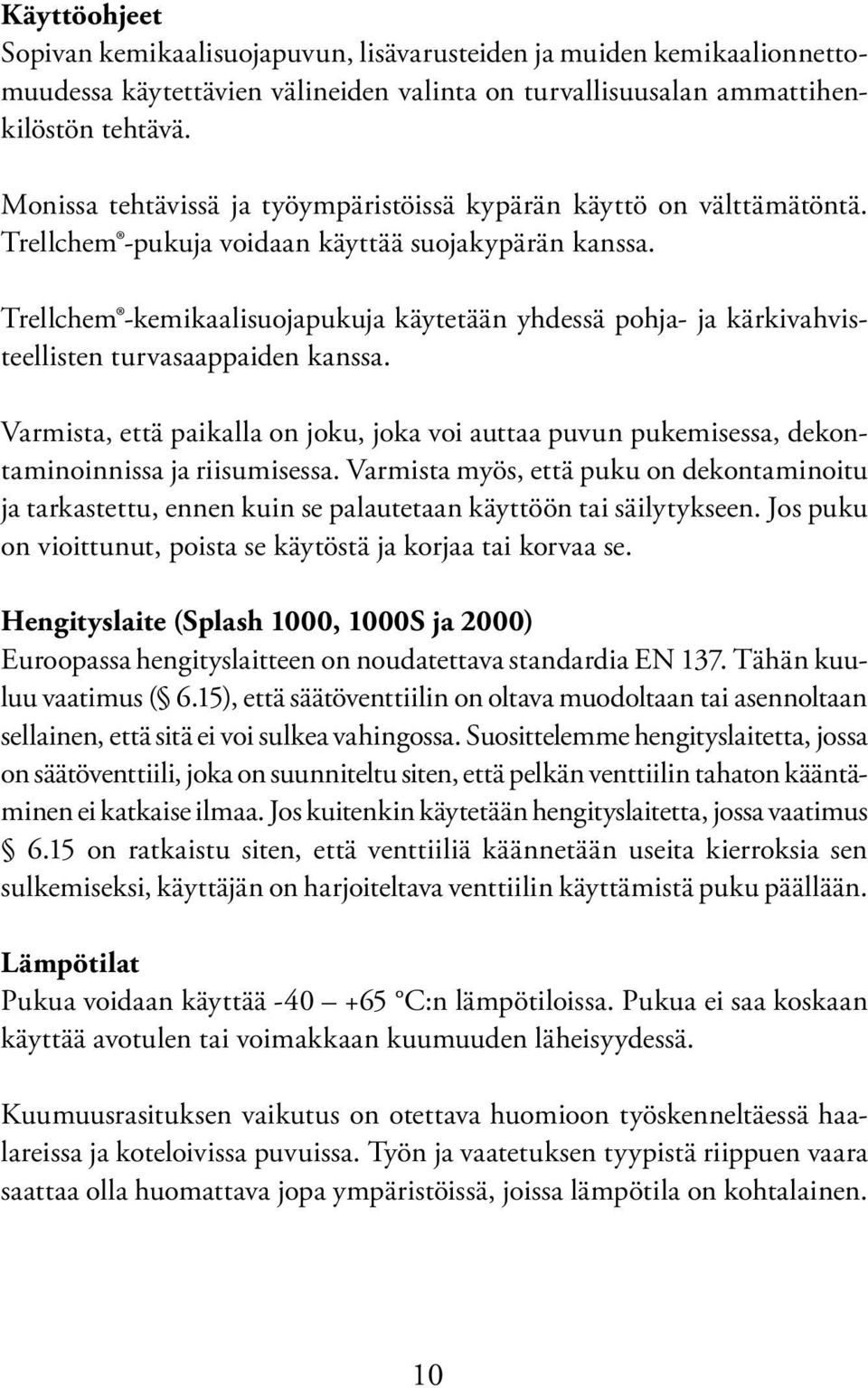 Trellchem -kemikaalisuojapukuja käytetään yhdessä pohja- ja kärkivahvisteellisten turvasaappaiden kanssa.