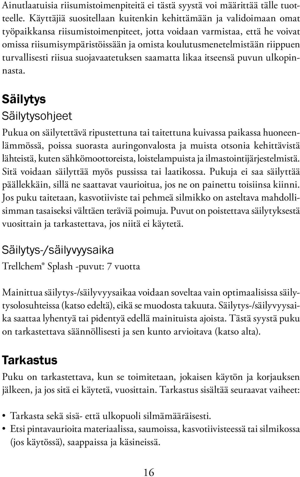 koulutusmenetelmistään riippuen turvallisesti riisua suojavaatetuksen saamatta likaa itseensä puvun ulkopinnasta.