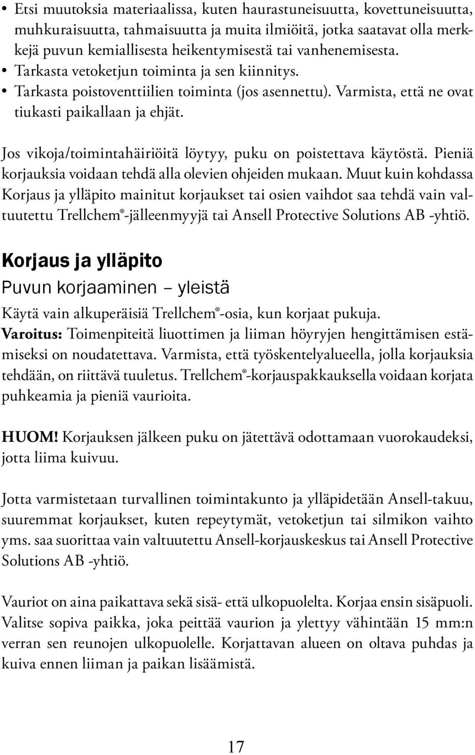 Jos vikoja/toimintahäiriöitä löytyy, puku on poistettava käytöstä. Pieniä korjauksia voidaan tehdä alla olevien ohjeiden mukaan.