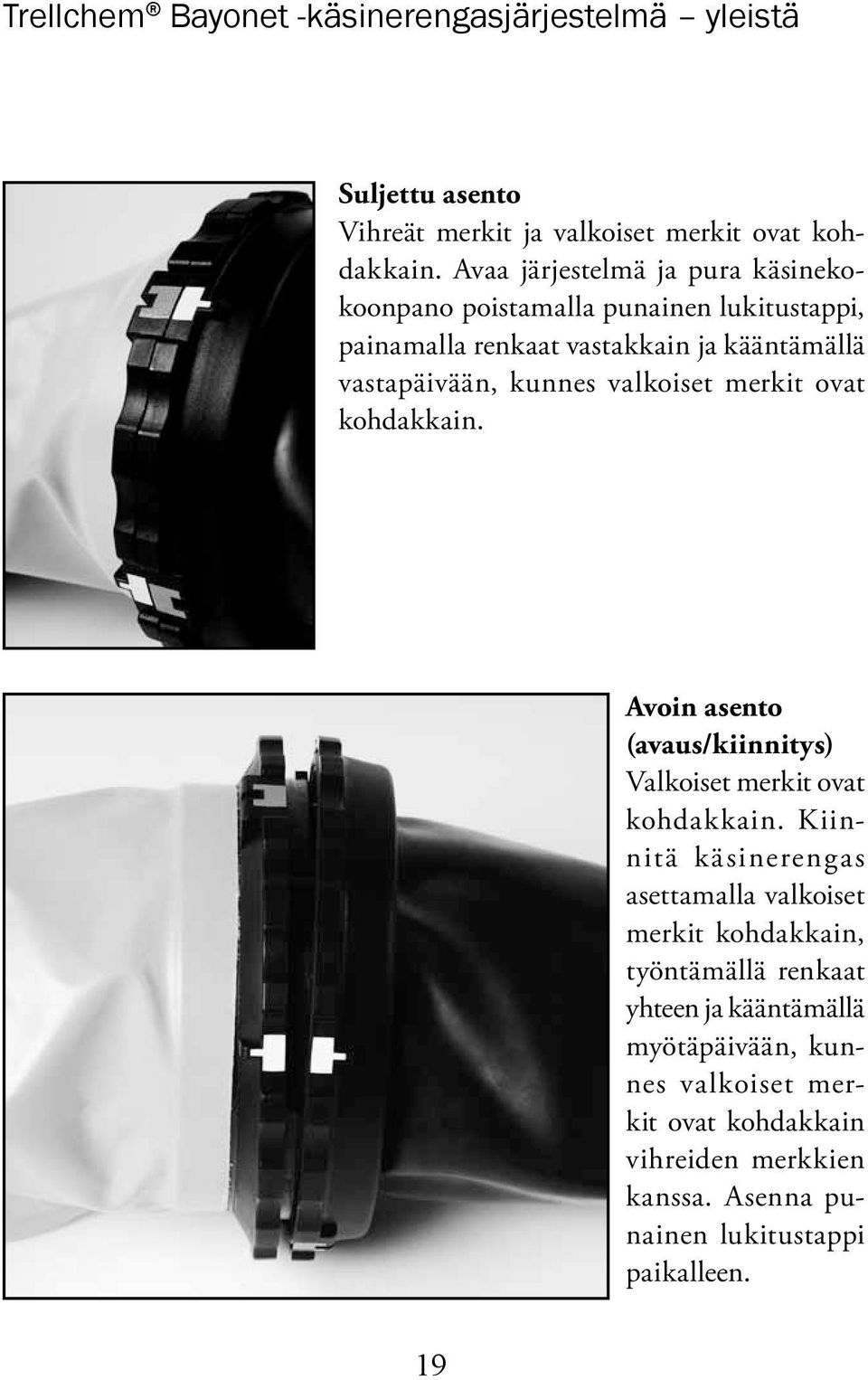 valkoiset merkit ovat kohdakkain. Avoin asento (avaus/kiinnitys) Valkoiset merkit ovat kohdakkain.