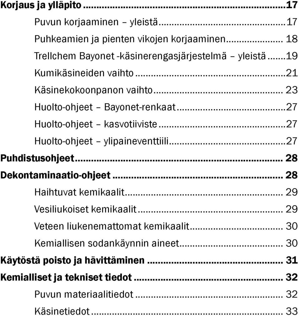 ..27 Huolto-ohjeet ylipaineventtiili...27 Puhdistusohjeet... 28 Dekontaminaatio-ohjeet... 28 Haihtuvat kemikaalit... 29 Vesiliukoiset kemikaalit.