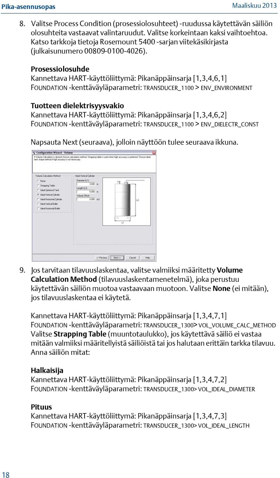 Prosessiolosuhde Kannettava HART-käyttöliittymä: Pikanäppäinsarja [1,3,4,6,1] FOUNDATION -kenttäväyläparametri: TRANSDUCER_1100 > ENV_ENVIRONMENT Tuotteen dielektrisyysvakio Kannettava