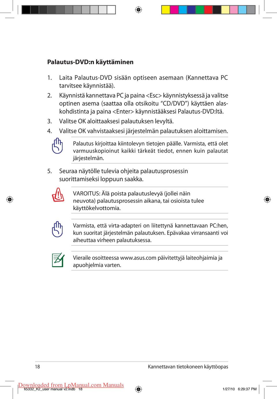 Valitse OK aloittaaksesi palautuksen levyltä. 4. Valitse OK vahvistaaksesi järjestelmän palautuksen aloittamisen. Palautus kirjoittaa kiintolevyn tietojen päälle.