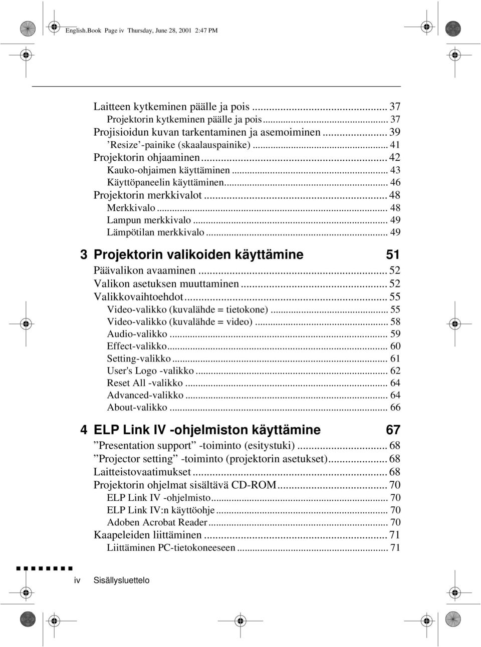 .. 48 Lampun merkkivalo... 49 Lämpötilan merkkivalo... 49 3 Projektorin valikoiden käyttämine 51 Päävalikon avaaminen... 52 Valikon asetuksen muuttaminen... 52 Valikkovaihtoehdot.