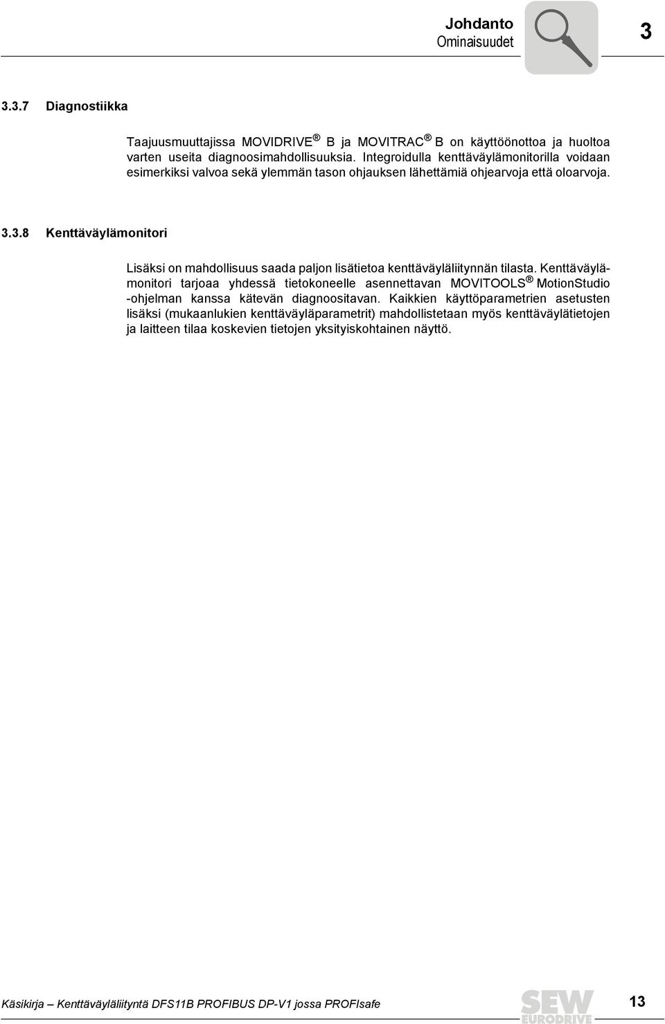 3.8 Kenttäväylämonitori Lisäksi on mahdollisuus saada paljon lisätietoa kenttäväyläliitynnän tilasta.