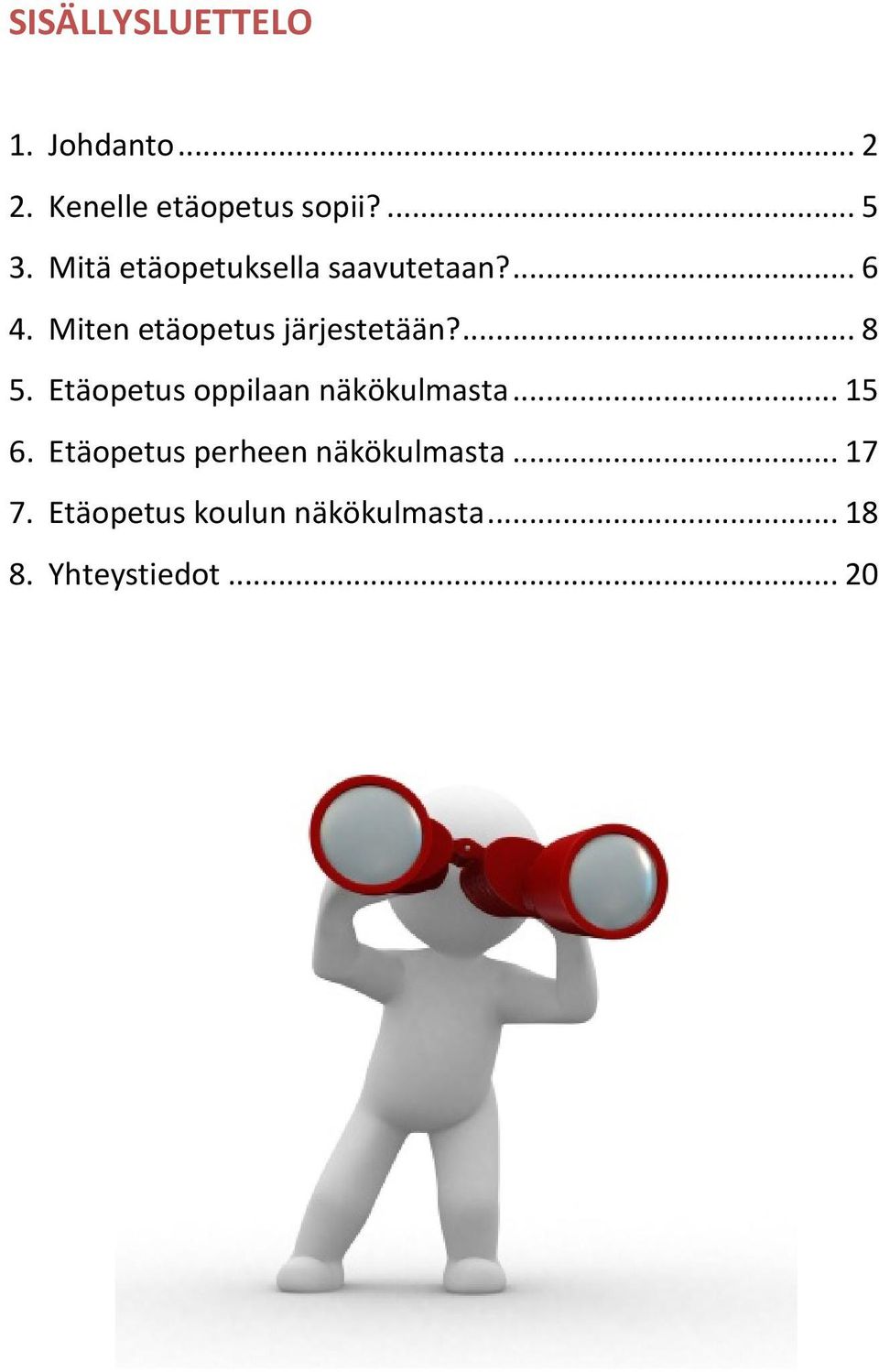 ... 8 5. Etäopetus oppilaan näkökulmasta... 15 6.