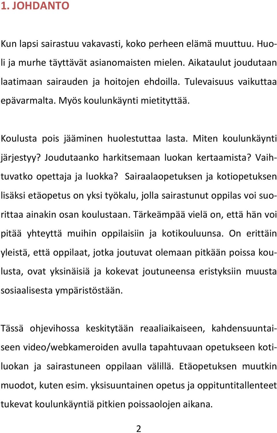 Vaihtuvatko opettaja ja luokka? Sairaalaopetuksen ja kotiopetuksen lisäksi etäopetus on yksi työkalu, jolla sairastunut oppilas voi suorittaa ainakin osan koulustaan.