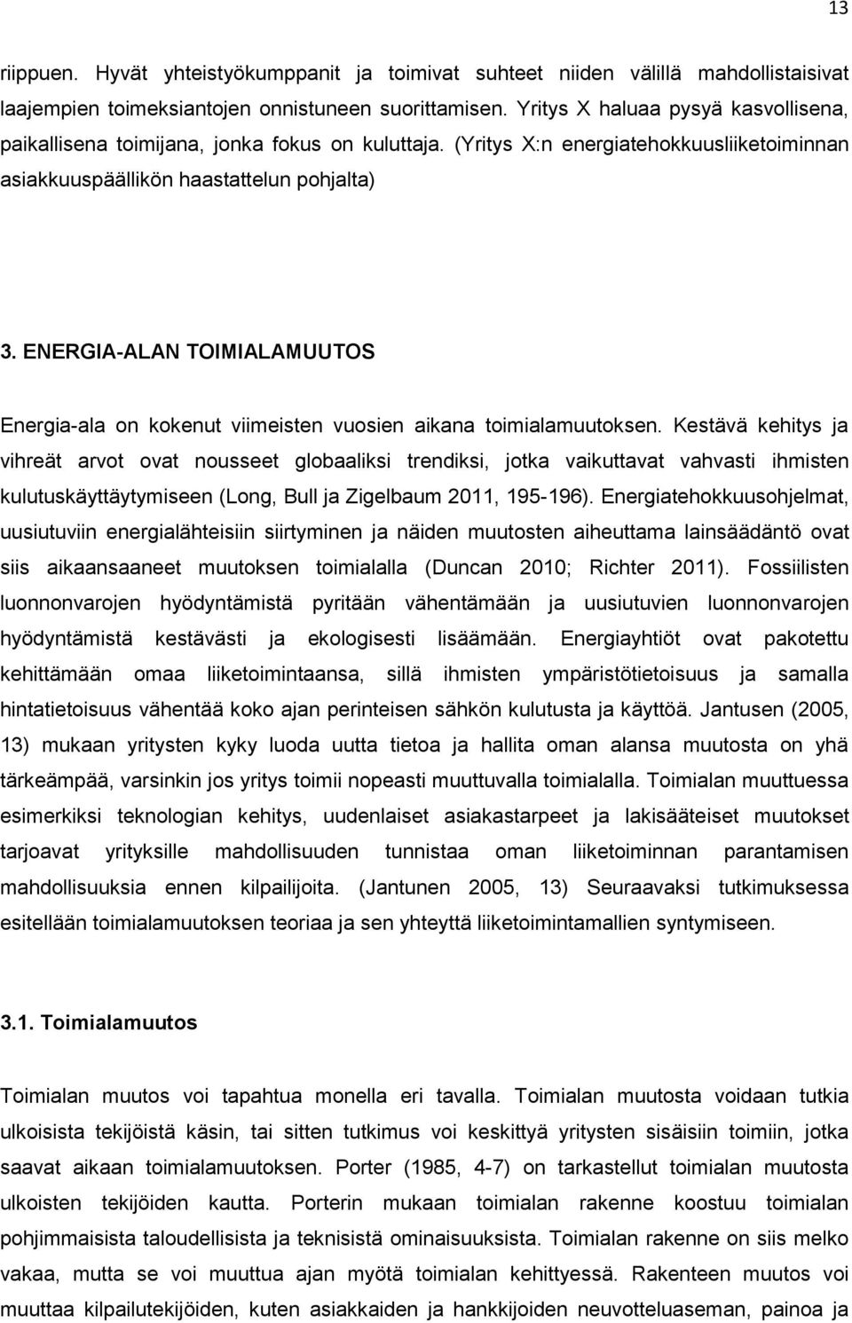 ENERGIA-ALAN TOIMIALAMUUTOS Energia-ala on kokenut viimeisten vuosien aikana toimialamuutoksen.