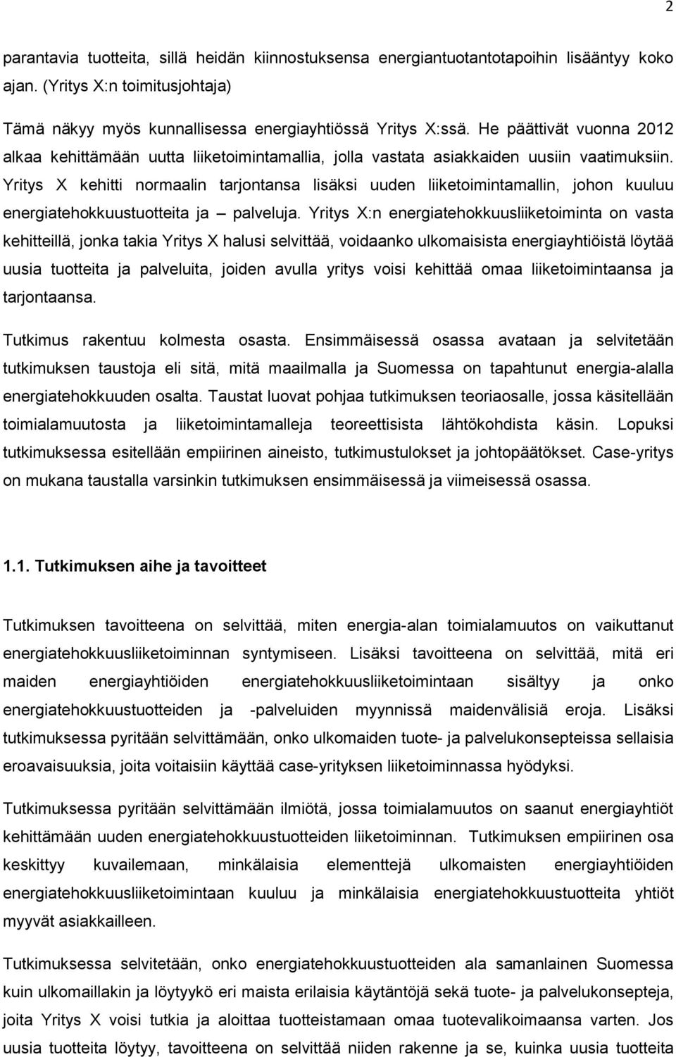 Yritys X kehitti normaalin tarjontansa lisäksi uuden liiketoimintamallin, johon kuuluu energiatehokkuustuotteita ja palveluja.