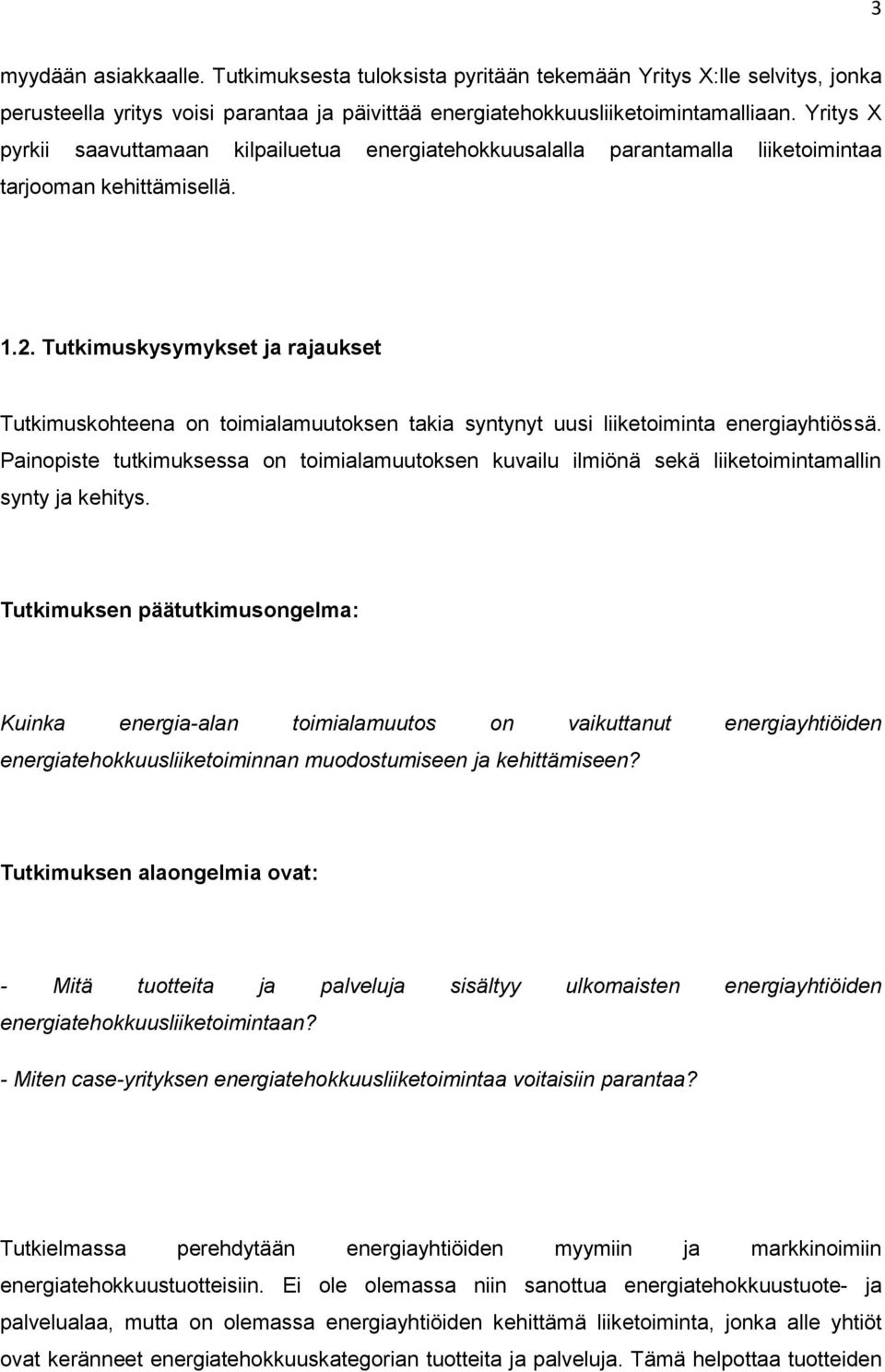 Tutkimuskysymykset ja rajaukset Tutkimuskohteena on toimialamuutoksen takia syntynyt uusi liiketoiminta energiayhtiössä.