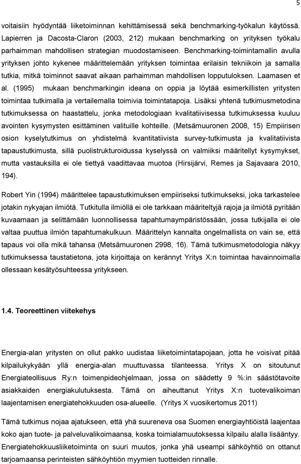 Benchmarking-toimintamallin avulla yrityksen johto kykenee määrittelemään yrityksen toimintaa erilaisin tekniikoin ja samalla tutkia, mitkä toiminnot saavat aikaan parhaimman mahdollisen