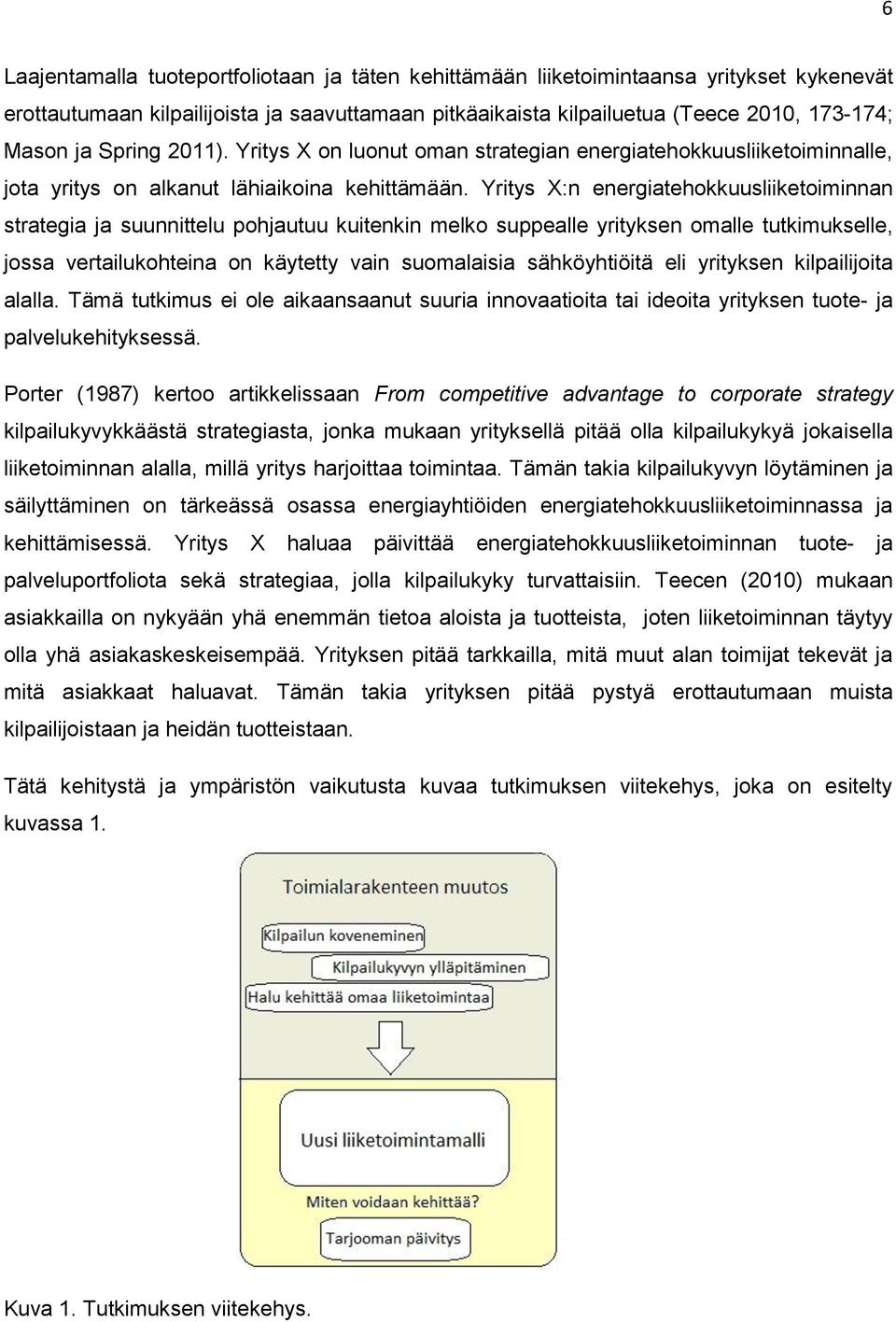 Yritys X:n energiatehokkuusliiketoiminnan strategia ja suunnittelu pohjautuu kuitenkin melko suppealle yrityksen omalle tutkimukselle, jossa vertailukohteina on käytetty vain suomalaisia